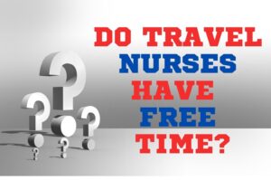 Do travel nursing have free time| originnurses.com