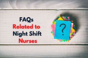 FAQs Related to Night Shift Nurses-originnurses.com