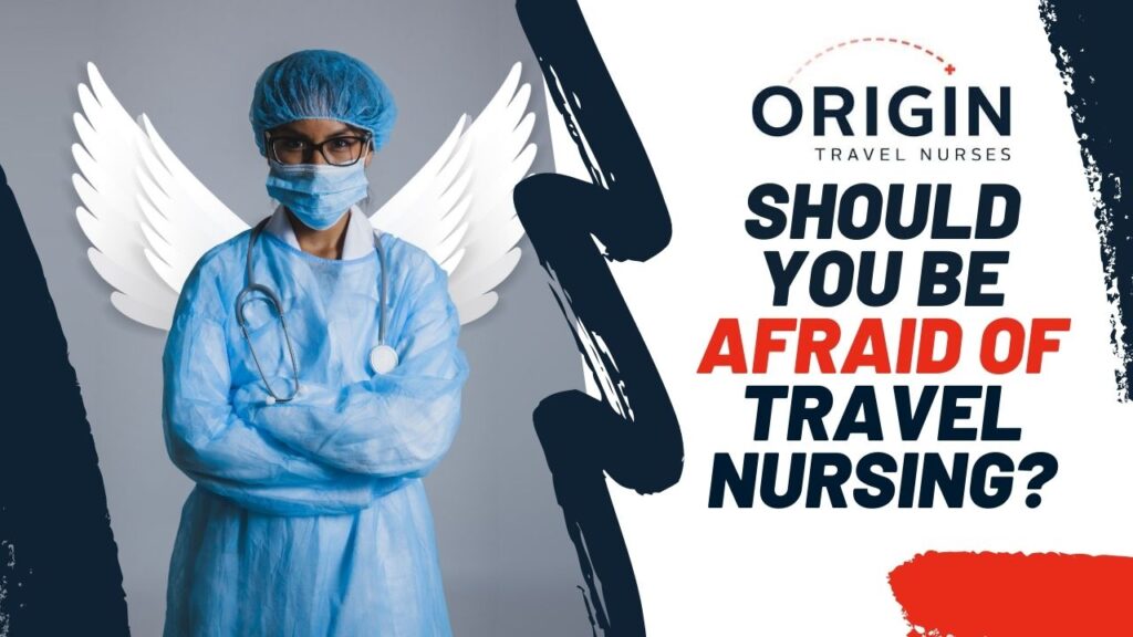 Should You Be Afraid of Travel Nursing-originurses.com
