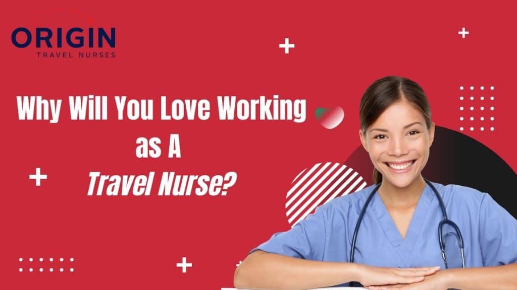 Why Will You Love Working as A Travel Nurse?-originnurses.com