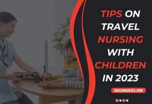 Tips on Travel Nursing with Children in 2023