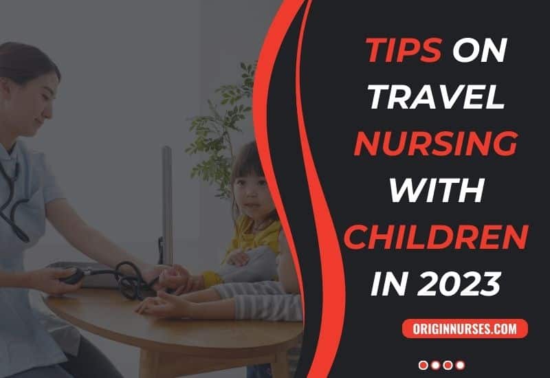 Tips on Travel Nursing with Children in 2023