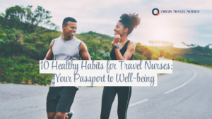 10 Healthy Habits for Travel Nurses: Your Passport to Well-Being